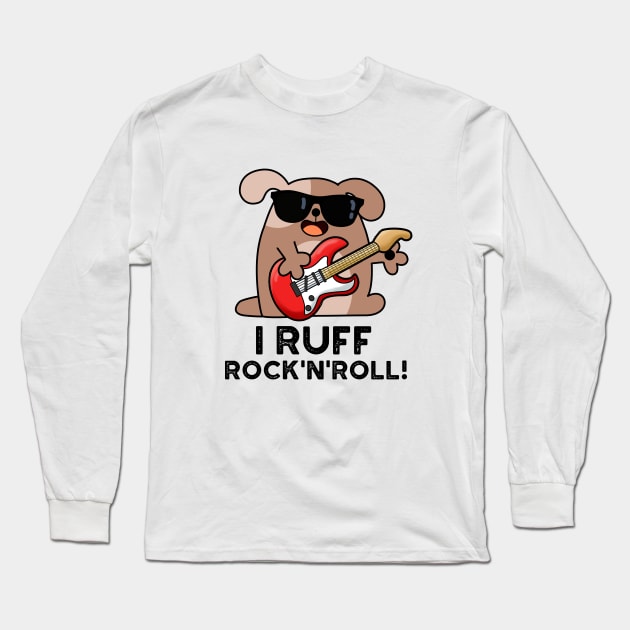 I Ruff Rock And Roll Cute Dog Pun Long Sleeve T-Shirt by punnybone